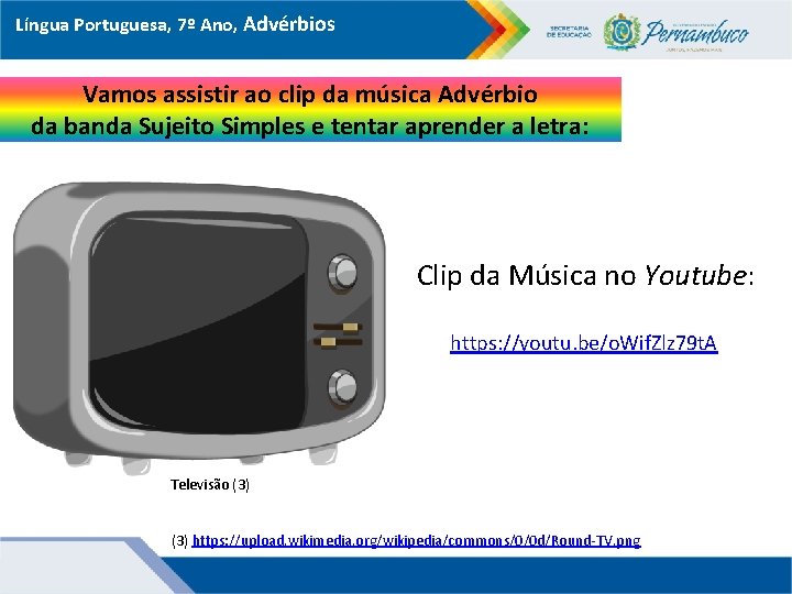 Língua Portuguesa, 7º Ano, Advérbios Vamos assistir ao clip da música Advérbio da banda