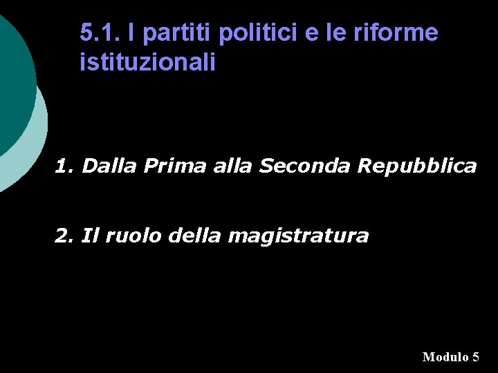 5. 1. I partiti politici e le riforme istituzionali 1. Dalla Prima alla Seconda