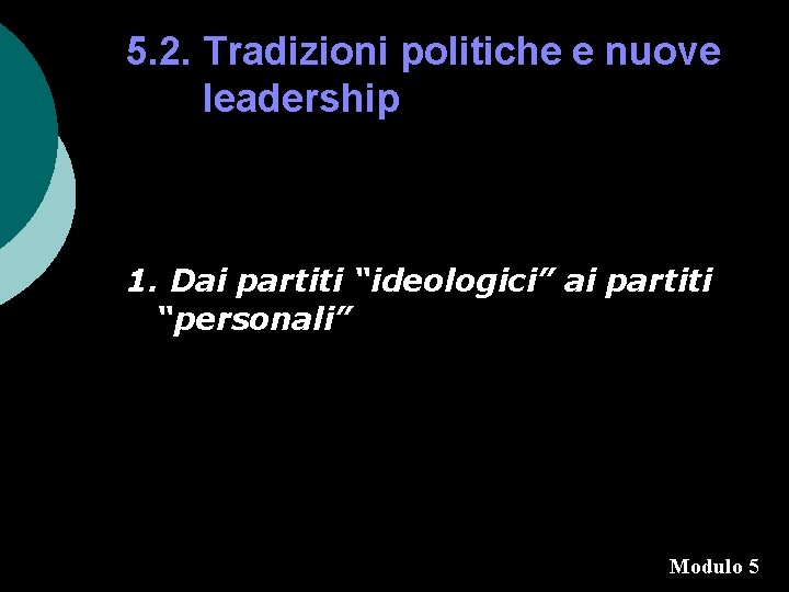 5. 2. Tradizioni politiche e nuove leadership 1. Dai partiti “ideologici” ai partiti “personali”