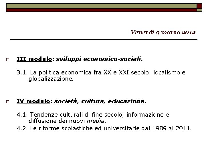 Venerdì 9 marzo 2012 o III modulo: sviluppi economico-sociali. 3. 1. La politica economica