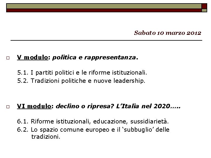 Sabato 10 marzo 2012 o V modulo: politica e rappresentanza. 5. 1. I partiti