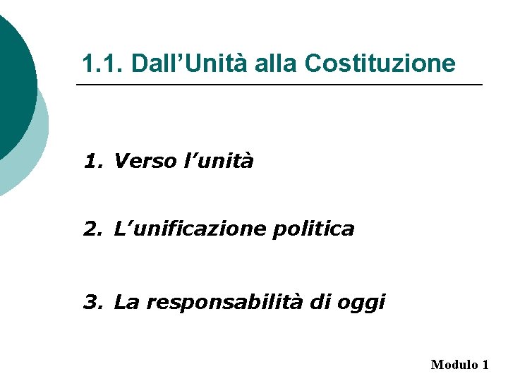 1. 1. Dall’Unità alla Costituzione 1. Verso l’unità 2. L’unificazione politica 3. La responsabilità