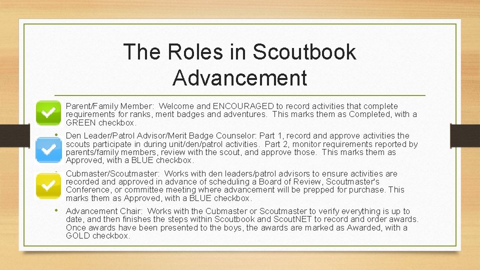 The Roles in Scoutbook Advancement • Parent/Family Member: Welcome and ENCOURAGED to record activities