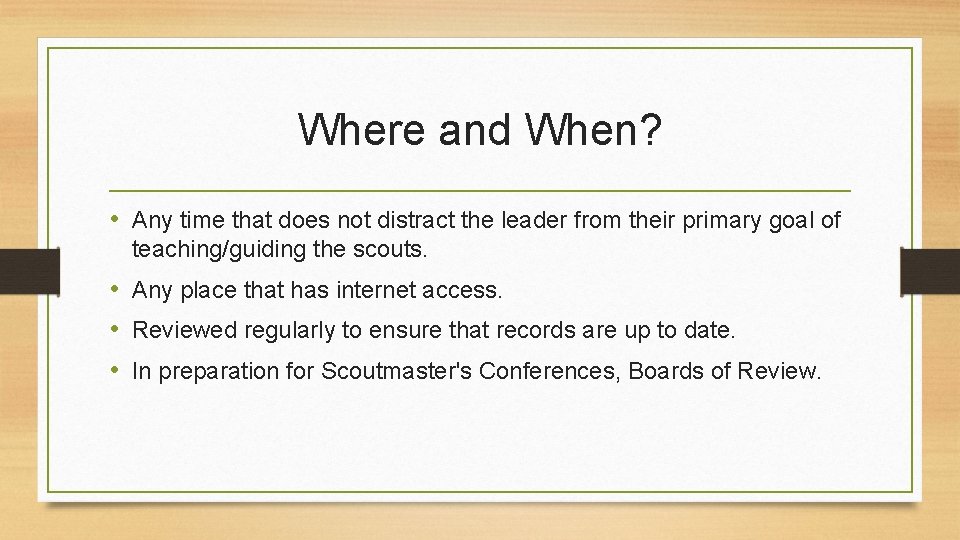 Where and When? • Any time that does not distract the leader from their