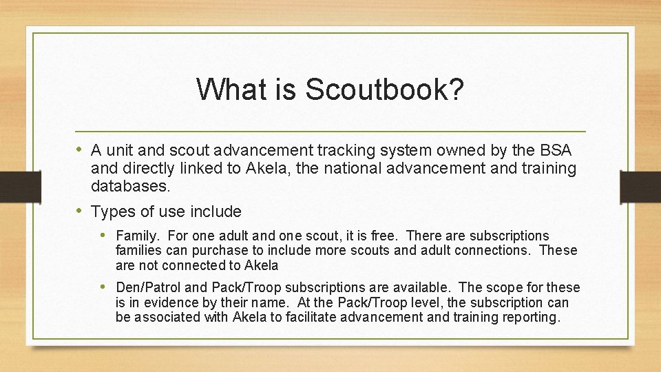 What is Scoutbook? • A unit and scout advancement tracking system owned by the