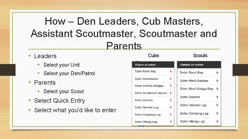How – Den Leaders, Cub Masters, Assistant Scoutmaster, Scoutmaster and Parents • Leaders •