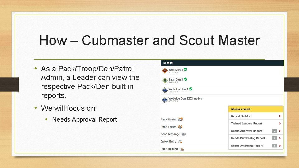 How – Cubmaster and Scout Master • As a Pack/Troop/Den/Patrol Admin, a Leader can