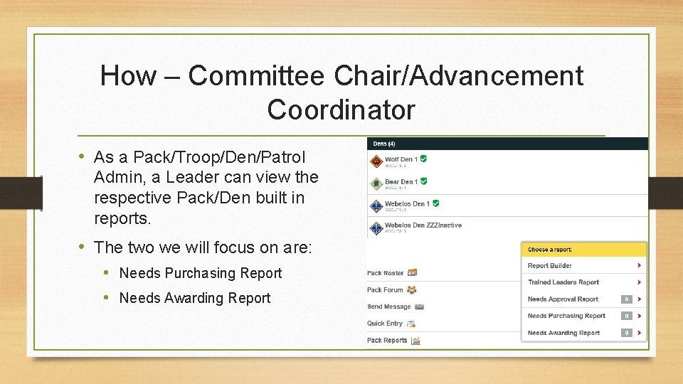 How – Committee Chair/Advancement Coordinator • As a Pack/Troop/Den/Patrol Admin, a Leader can view