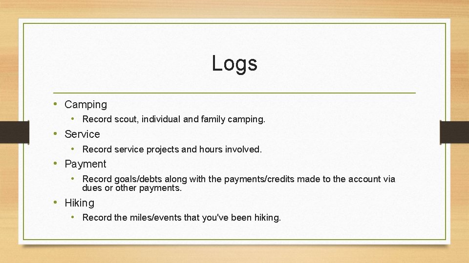 Logs • Camping • Record scout, individual and family camping. • Service • Record