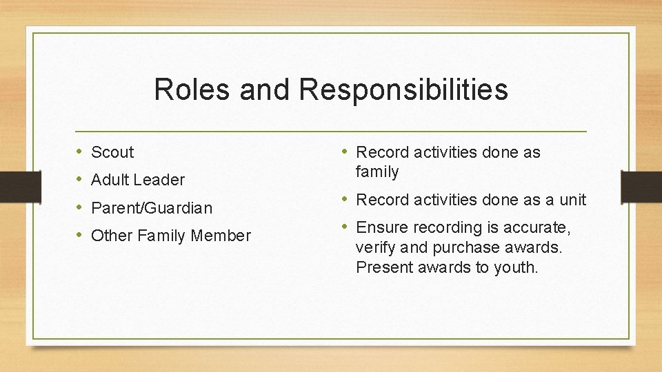 Roles and Responsibilities • • Scout Adult Leader Parent/Guardian Other Family Member • Record