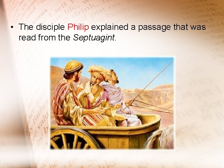  • The disciple Philip explained a passage that was read from the Septuagint.