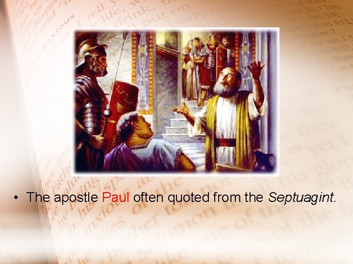  • The apostle Paul often quoted from the Septuagint. 