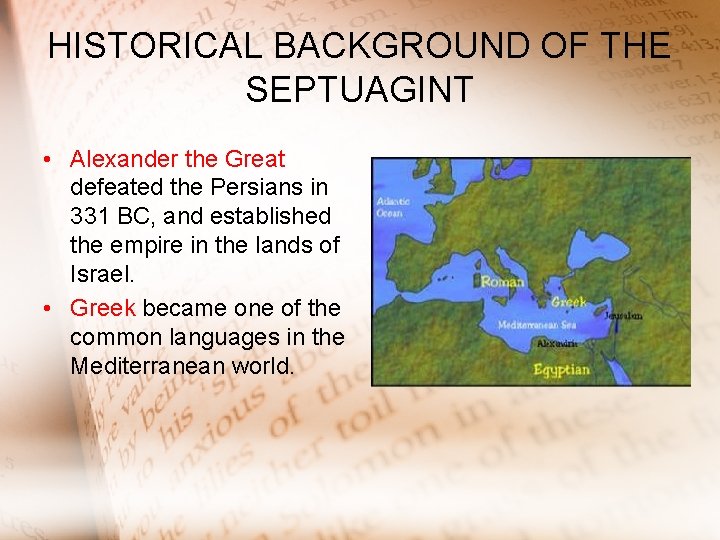 HISTORICAL BACKGROUND OF THE SEPTUAGINT • Alexander the Great defeated the Persians in 331