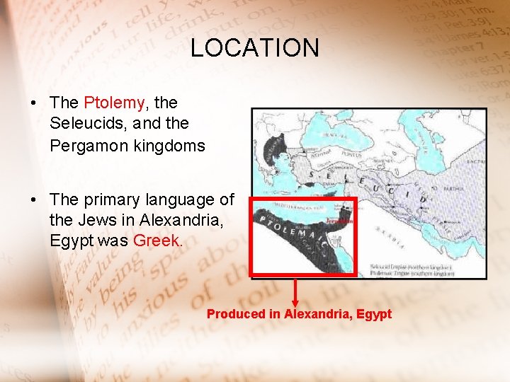 LOCATION • The Ptolemy, the Seleucids, and the Pergamon kingdoms • The primary language