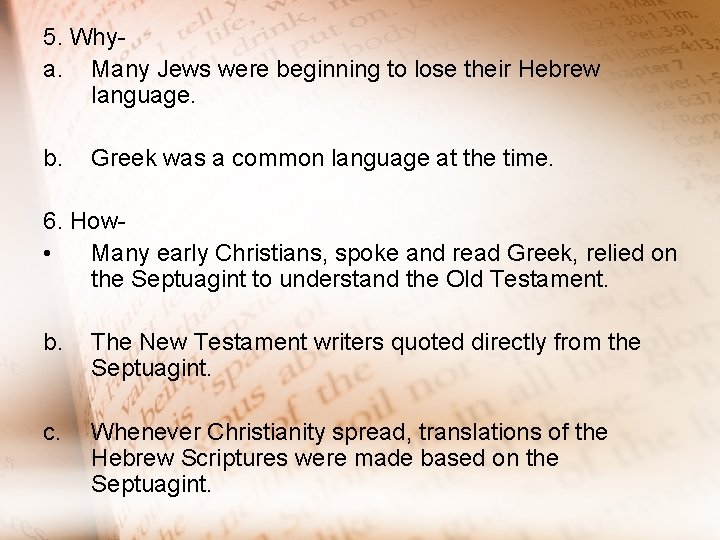 5. Why- a. Many Jews were beginning to lose their Hebrew language. b. Greek