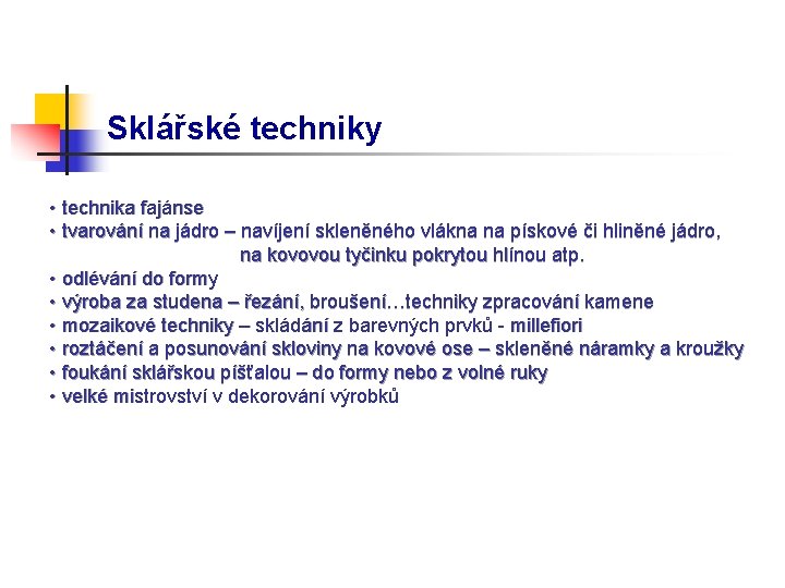 Sklářské techniky • technika fajánse • tvarování na jádro – navíjení skleněného vlákna na