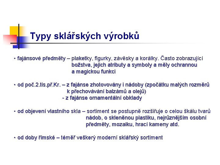 Typy sklářských výrobků • fajánsové předměty – plaketky, figurky, závěsky a korálky. Často zobrazující