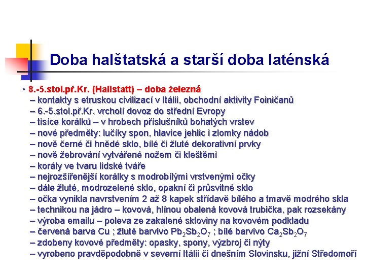 Doba halštatská a starší doba laténská • 8. -5. stol. př. Kr. (Hallstatt) –