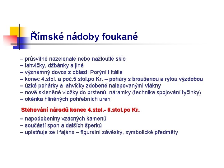 Římské nádoby foukané – průsvitné nazelenalé nebo nažloutlé sklo – lahvičky, džbánky a jiné