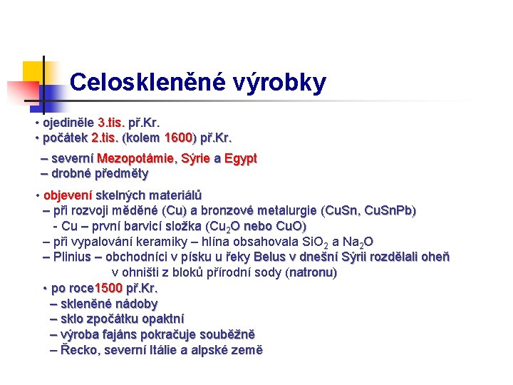 Celoskleněné výrobky • ojediněle 3. tis. př. Kr. • počátek 2. tis. (kolem 1600)