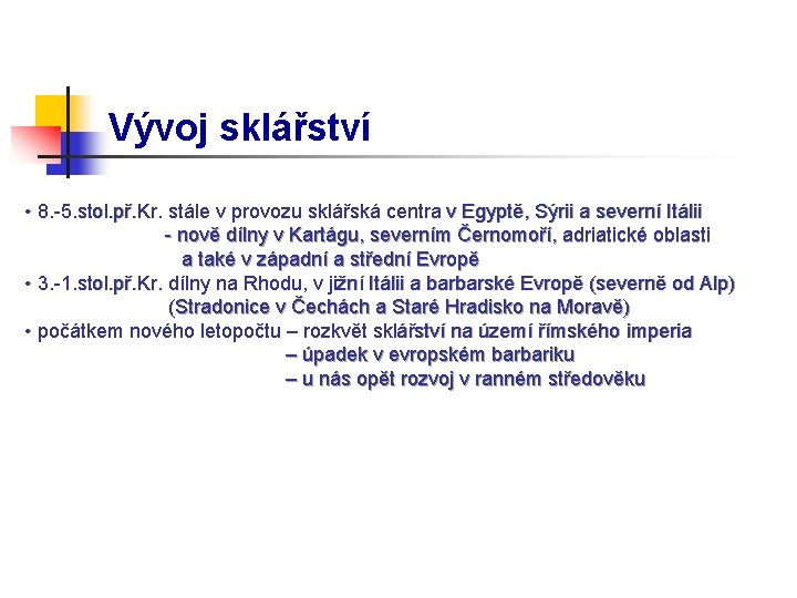 Vývoj sklářství • 8. -5. stol. př. Kr. stále v provozu sklářská centra v