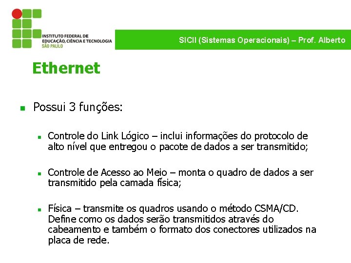 SICII (Sistemas Operacionais) – Prof. Alberto Ethernet n Possui 3 funções: n n n