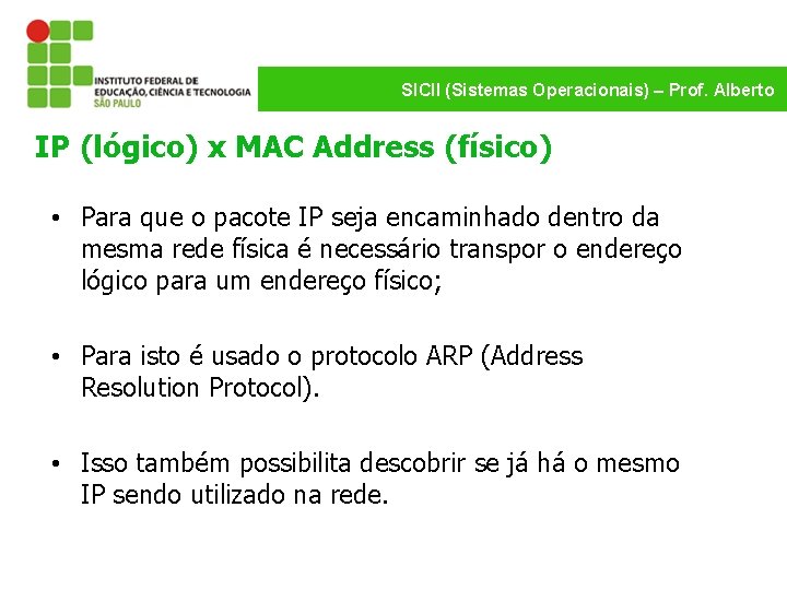 SICII (Sistemas Operacionais) – Prof. Alberto IP (lógico) x MAC Address (físico) • Para