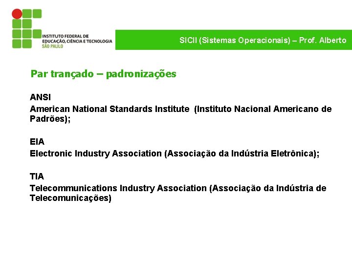 SICII (Sistemas Operacionais) – Prof. Alberto Par trançado – padronizações ANSI American National Standards