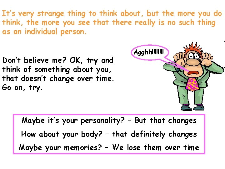 It’s very strange thing to think about, but the more you do think, the