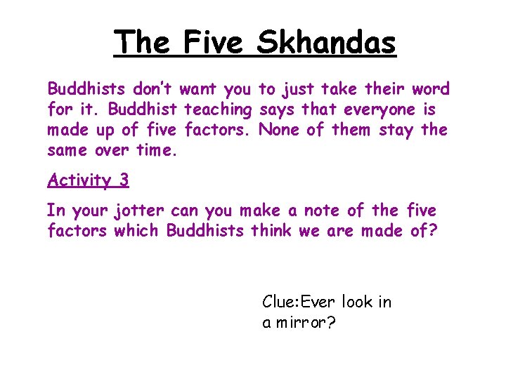 The Five Skhandas Buddhists don’t want you to just take their word for it.