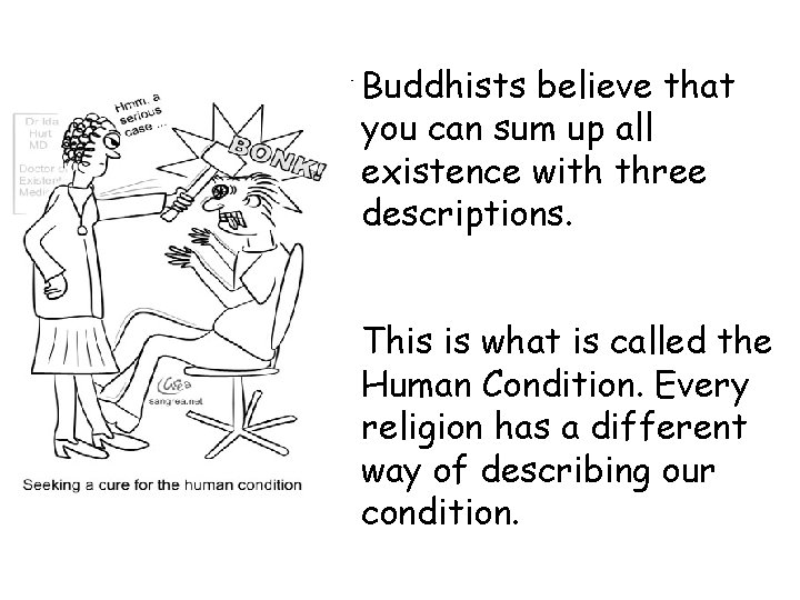 Buddhists believe that you can sum up all existence with three descriptions. This is