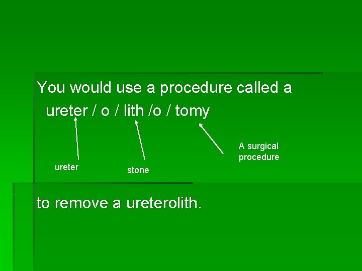 You would use a procedure called a ureter / o / lith /o /