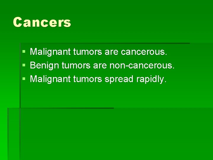 Cancers § § § Malignant tumors are cancerous. Benign tumors are non-cancerous. Malignant tumors