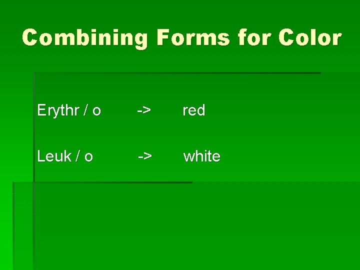 Combining Forms for Color Erythr / o -> red Leuk / o -> white