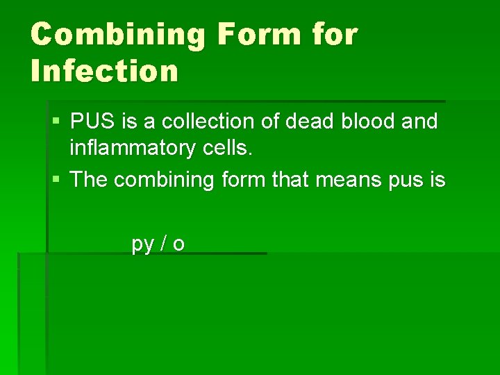 Combining Form for Infection § PUS is a collection of dead blood and inflammatory