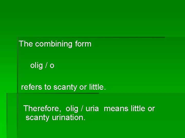 The combining form olig / o refers to scanty or little. Therefore, olig /