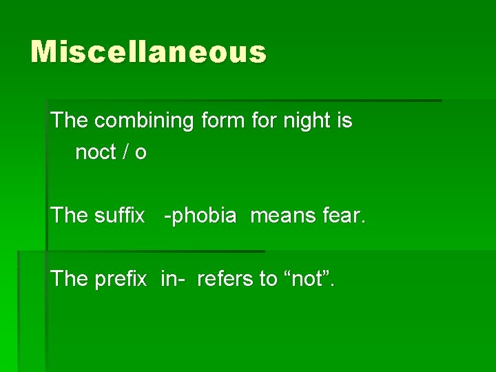Miscellaneous The combining form for night is noct / o The suffix -phobia means