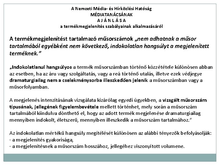 A Nemzeti Média- és Hírközlési Hatóság MÉDIATANÁCSÁNAK AJÁNLÁSA a termékmegjelenítés szabályainak alkalmazásáról A termékmegjelenítést