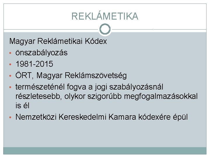 REKLÁMETIKA Magyar Reklámetikai Kódex • önszabályozás • 1981 -2015 • ÖRT, Magyar Reklámszövetség •