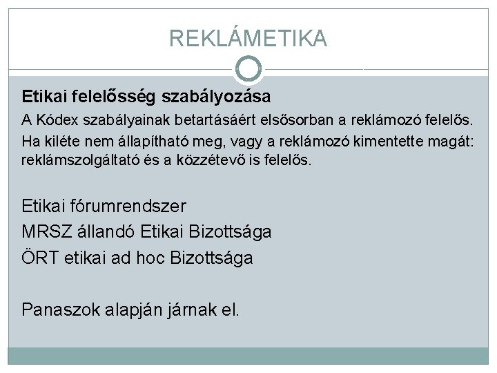 REKLÁMETIKA Etikai felelősség szabályozása A Kódex szabályainak betartásáért elsősorban a reklámozó felelős. Ha kiléte