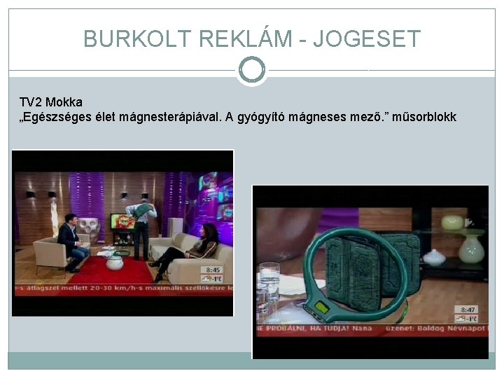 BURKOLT REKLÁM - JOGESET TV 2 Mokka „Egészséges élet mágnesterápiával. A gyógyító mágneses mező.