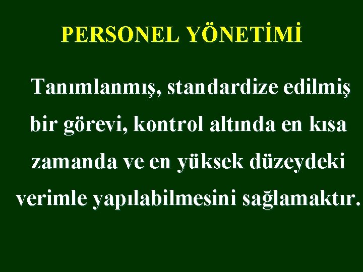 PERSONEL YÖNETİMİ Tanımlanmış, standardize edilmiş bir görevi, kontrol altında en kısa zamanda ve en