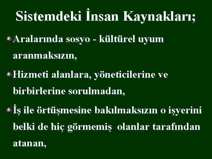 Sistemdeki İnsan Kaynakları; Aralarında sosyo - kültürel uyum aranmaksızın, Hizmeti alanlara, yöneticilerine ve birbirlerine