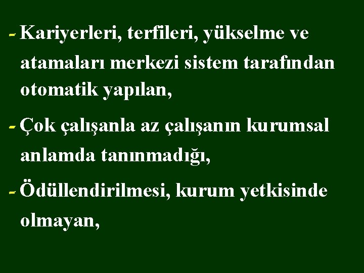 - Kariyerleri, terfileri, yükselme ve atamaları merkezi sistem tarafından otomatik yapılan, - Çok çalışanla