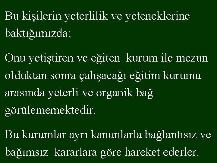 Bu kişilerin yeterlilik ve yeteneklerine baktığımızda; Onu yetiştiren ve eğiten kurum ile mezun olduktan