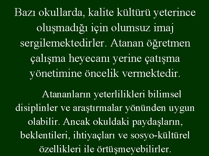 Bazı okullarda, kalite kültürü yeterince oluşmadığı için olumsuz imaj sergilemektedirler. Atanan öğretmen çalışma heyecanı