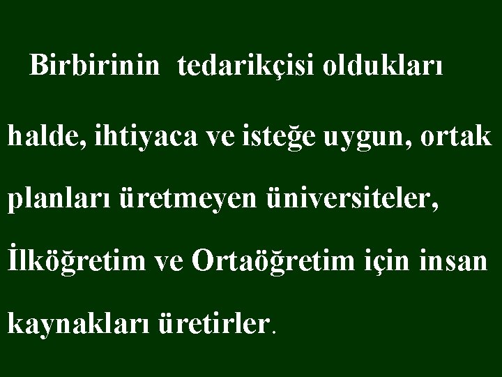  Birbirinin tedarikçisi oldukları halde, ihtiyaca ve isteğe uygun, ortak planları üretmeyen üniversiteler, İlköğretim