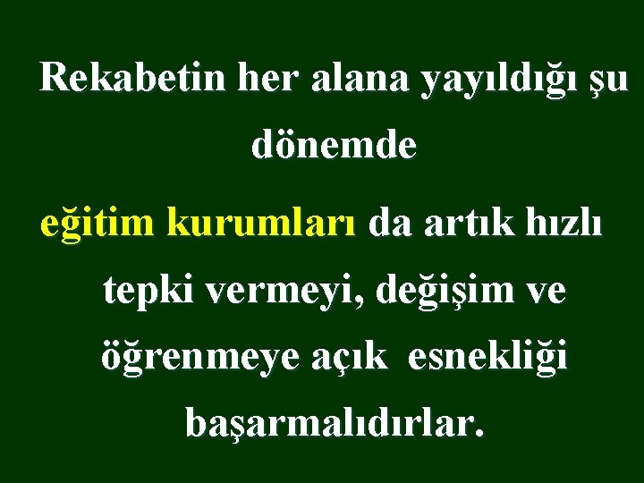 Rekabetin her alana yayıldığı şu dönemde eğitim kurumları da artık hızlı tepki vermeyi, değişim