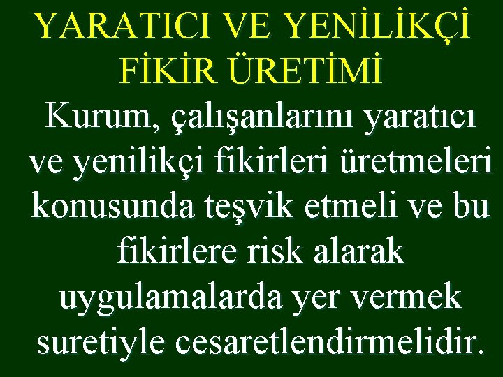 YARATICI VE YENİLİKÇİ FİKİR ÜRETİMİ Kurum, çalışanlarını yaratıcı ve yenilikçi fikirleri üretmeleri konusunda teşvik