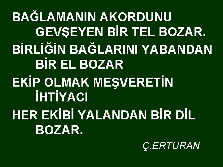  BAĞLAMANIN AKORDUNU GEVŞEYEN BİR TEL BOZAR. BİRLİĞİN BAĞLARINI YABANDAN BİR EL BOZAR EKİP